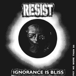 Resist : Ignorance Is Bliss